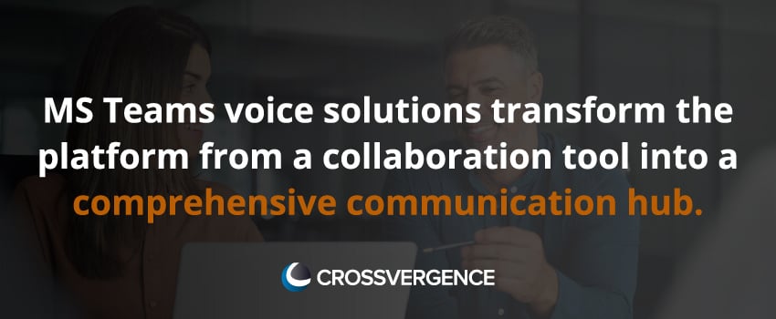 MS Teams voice solutions transform the platform from a collaboration tool into a comprehensive communication hub.